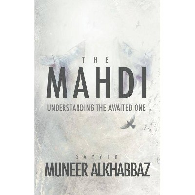 The Mahdi - by  Sayyid Muneer Al-Khabbaz (Paperback)