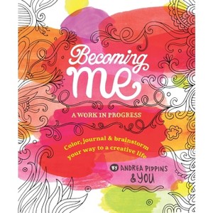 Becoming Me: A Work in Progress - by  Andrea Pippins (Paperback) - 1 of 1
