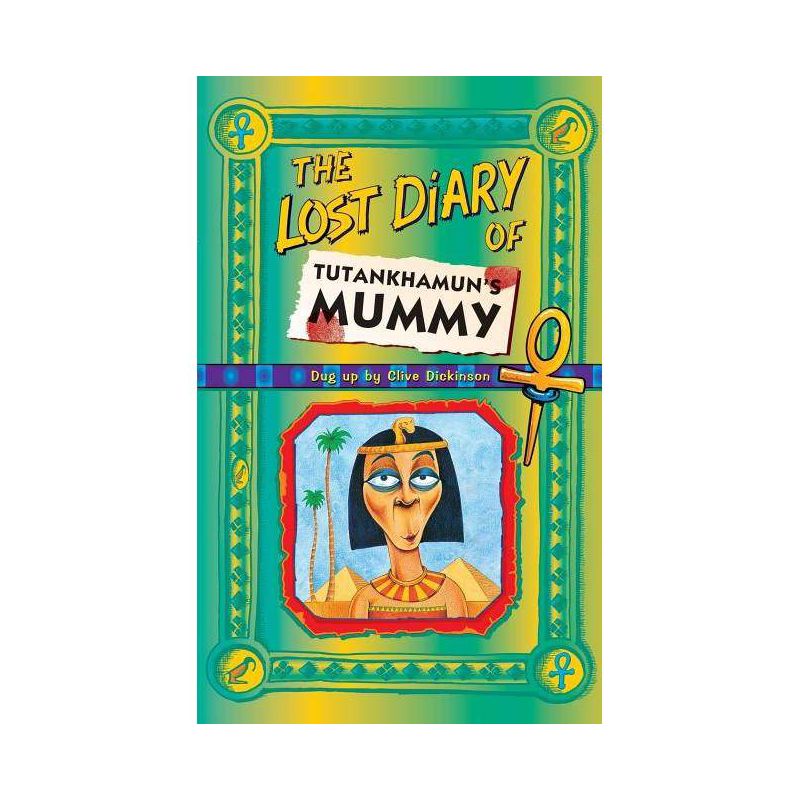 The Lost Diary of Tutankhamun's Mummy - (Lost Diaries S) by  Clive Dickinson (Paperback), 1 of 2