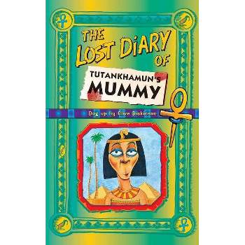 The Lost Diary of Tutankhamun's Mummy - (Lost Diaries S) by  Clive Dickinson (Paperback)