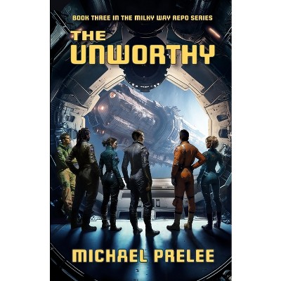 The Unworthy - (Milky Way Repo) by  Michael Prelee (Paperback)