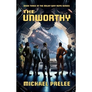 The Unworthy - (Milky Way Repo) by  Michael Prelee (Paperback) - 1 of 1