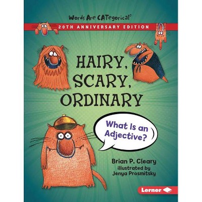 Hairy, Scary, Ordinary, 20th Anniversary Edition - (Words Are Categorical (R) (20th Anniversary Editions)) by  Brian P Cleary (Paperback)