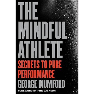 The Mindful Athlete - by  George Mumford (Paperback)