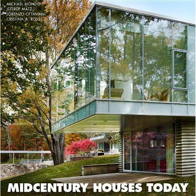  Midcentury Houses Today - by  Lorenzo Ottaviani & Jeffrey Matz & Cristina A Ross (Hardcover) 