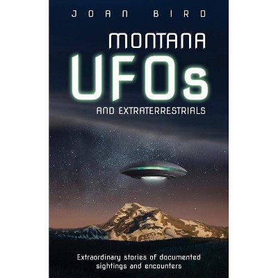 Montana UFOs and Extraterrestrials - by  Joan Bird (Paperback)