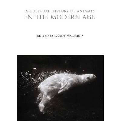 A Cultural History of Animals in the Modern Age - (Cultural Histories) by  Randy Malamud (Paperback)