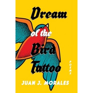 Dream of the Bird Tattoo - (Mary Burritt Christiansen Poetry) by  Juan J Morales (Paperback) - 1 of 1