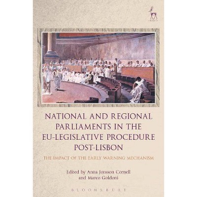 National and Regional Parliaments in the EU-Legislative Procedure Post-Lisbon - by  Anna Jonsson Cornell & Marco Goldoni (Paperback)