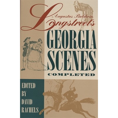 Augustus Baldwin Longstreet's Georgia Scenes Completed - by  David Rachels (Paperback)