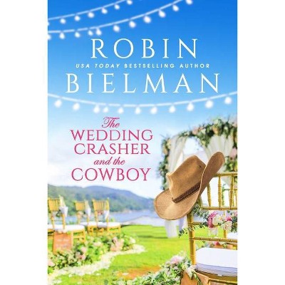 The Wedding Crasher and the Cowboy - by  Robin Bielman (Paperback)