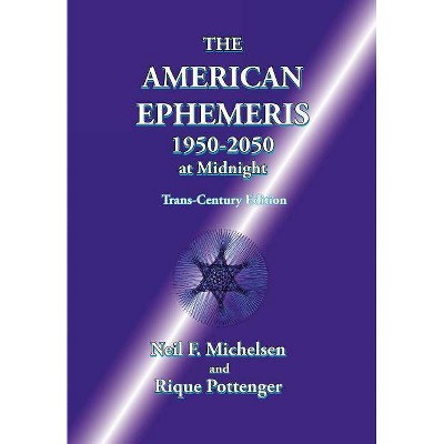 The American Ephemeris 1950-2050 at Midnight - by  Neil F Michelsen & Rique Pottenger (Paperback)