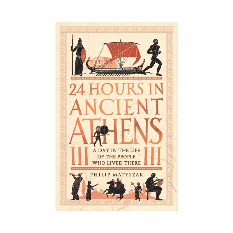 24 Hours in Ancient Athens - (24 Hours in Ancient History) by  Philip Matyszak (Paperback), 1 of 2
