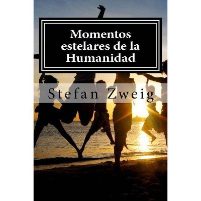 Momentos estelares de la Humanidad - by  Stefan Zweig (Paperback)