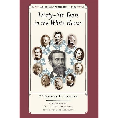 Thirty-Six Years in the White House - by  Thomas Pendel (Paperback)