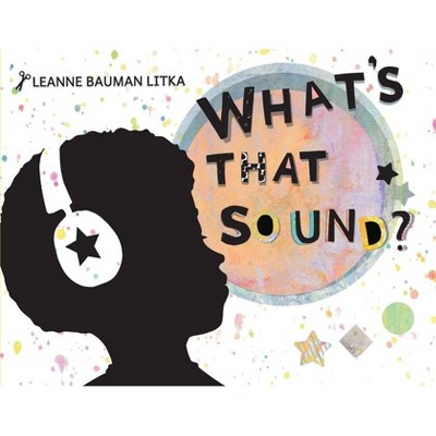 What's That Sound? - by  Leanne Bauman Litka (Paperback)