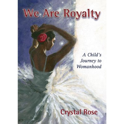 We Are Royalty - by  Crystal Rose (Paperback)