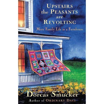 Upstairs the Peasants Are Revolting - by  Dorcas Smucker (Paperback)