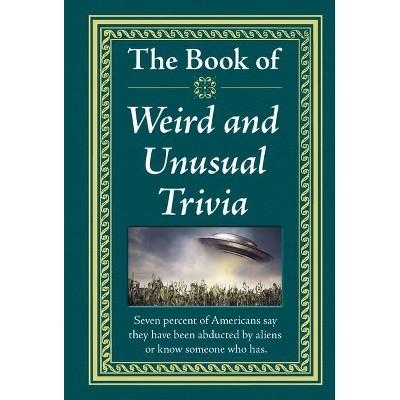  The Book of Weird and Unusual Trivia - (Hardcover) 