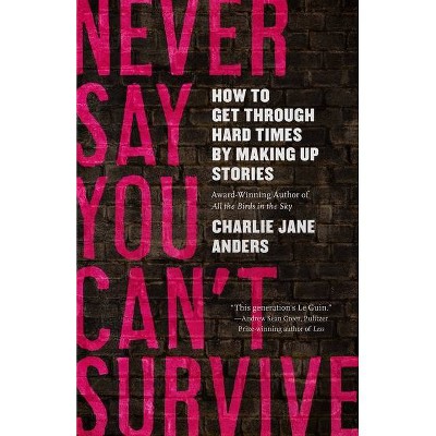 Never Say You Can't Survive - by  Charlie Jane Anders (Hardcover)