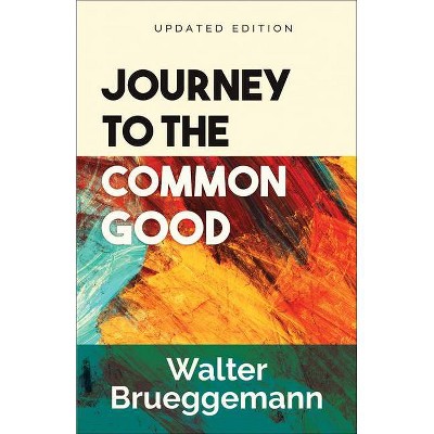 Journey to the Common Good, Updated Edition - by  Walter Brueggemann (Paperback)