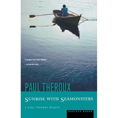 Sunrise with Seamonsters - by  Paul Theroux (Paperback)