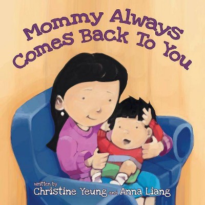 Mommy Always Comes Back to You - by  Christine Yeung & Anna Liang (Paperback)