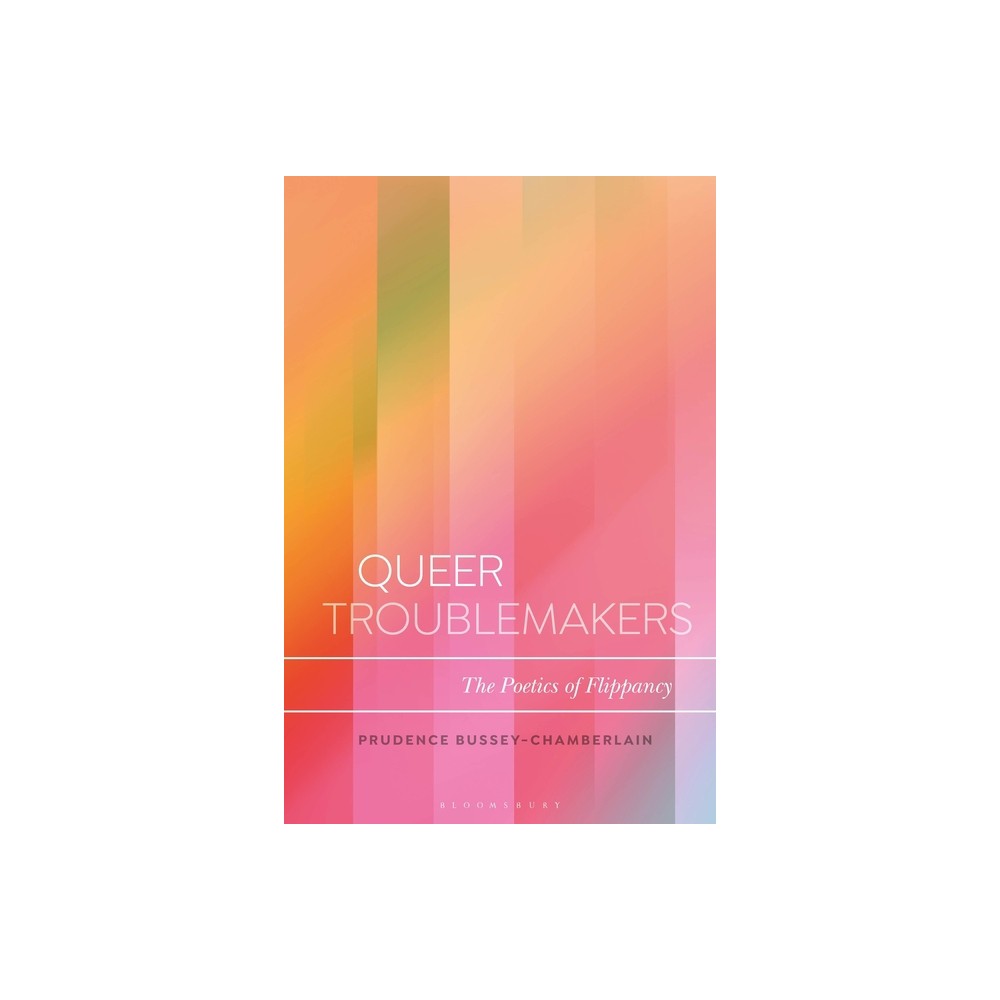 Queer Troublemakers - (Bloomsbury Studies in Critical Poetics) by Prudence Bussey-Chamberlain (Paperback)