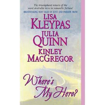 Where's My Hero? - (Bow Street Novella) by  Lisa Kleypas & Kinley MacGregor & Julia Quinn (Paperback)