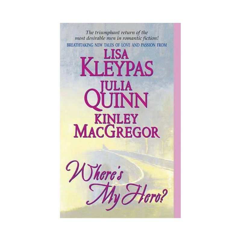 Where's My Hero? - (Bow Street Novella) by  Lisa Kleypas & Kinley MacGregor & Julia Quinn (Paperback), 1 of 2