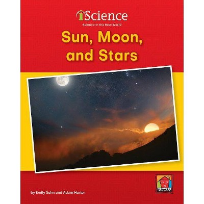 Sun, Moon, and Stars - (Iscience, Level B) by  Emily Sohn & Adam Harter (Paperback)