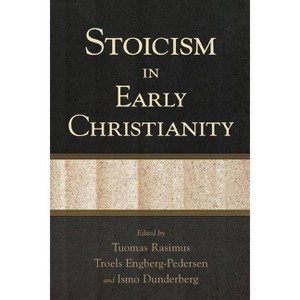 Stoicism in Early Christianity - by  Tuomas Rasimus & Troels Engberg-Pedersen & Ismo Dunderberg (Paperback) - 1 of 1