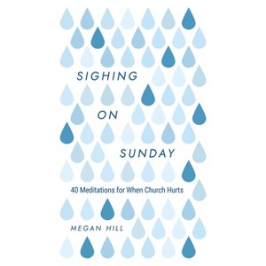 Sighing on Sunday - by  Megan E Hill (Hardcover) - 1 of 1