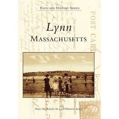 Lynn, Massachusetts - (Postcard History) by  Diane Shepard & Lynn Historical Society (Paperback)