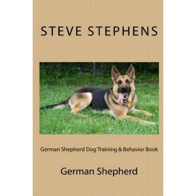 German Shepherd Dog Training & Behavior Book - by  Steve Stephens (Paperback)