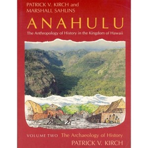 Anahulu: The Anthropology of History in the Kingdom of Hawaii, Volume 2 - by  Patrick Vinton Kirch & Marshall Sahlins (Paperback) - 1 of 1