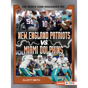 New England Patriots vs. Miami Dolphins - (Sports Team Smackdown (Lerner (Tm) Sports)) by  Elliott Smith (Paperback) - 1 of 1