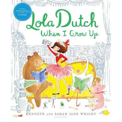 Lola Dutch When I Grow Up - by  Kenneth Wright (Hardcover)