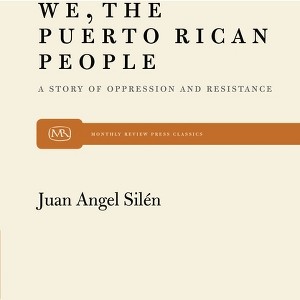 We, the Puerto Rican People - (Monthly Review Press Classic Titles) by  Juan Angel Silén (Paperback) - 1 of 1