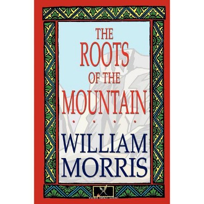 The Roots of the Mountain - by  William Morris (Paperback)