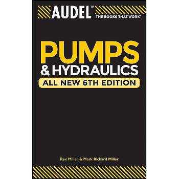 Audel Pumps and Hydraulics - (Audel Pumps & Hydraulics) 6th Edition by  Rex Miller & Mark Richard Miller & Harry L Stewart (Paperback)
