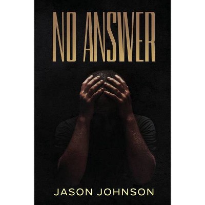 No Answer - by  Jason J Johnson (Paperback)