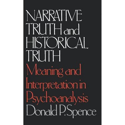  Narrative Truth and Historical Truth - by  Donald P Spence (Paperback) 