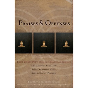 Praises & Offenses - by  Aída Cartagena Portalatin & Angela Hernández Núñez & Ylonka Nacidit-Perdomo (Paperback) - 1 of 1