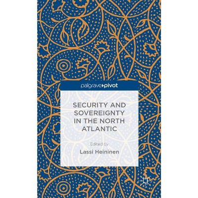 Security and Sovereignty in the North Atlantic - by  L Heininen (Hardcover)