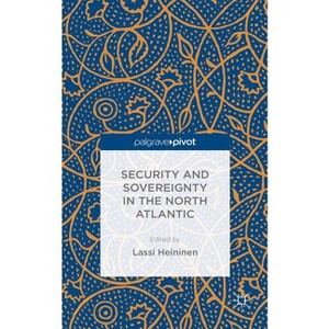Security and Sovereignty in the North Atlantic - by  L Heininen (Hardcover) - 1 of 1