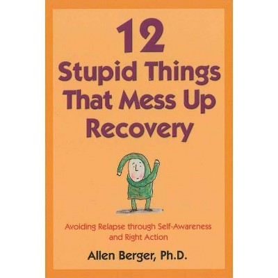 12 Stupid Things That Mess Up Recovery - (Berger 12) by  Allen Berger (Paperback)