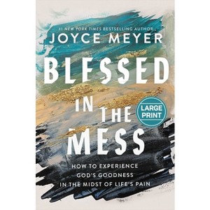 Blessed in the Mess - Large Print by  Joyce Meyer (Hardcover) - 1 of 1