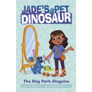 The Dog Park Disguise - (Jade's Pet Dinosaur) by Natasha Deen - 1 of 1