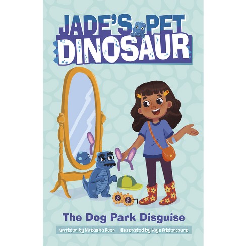 The Dog Park Disguise - (Jade's Pet Dinosaur) by Natasha Deen - image 1 of 1